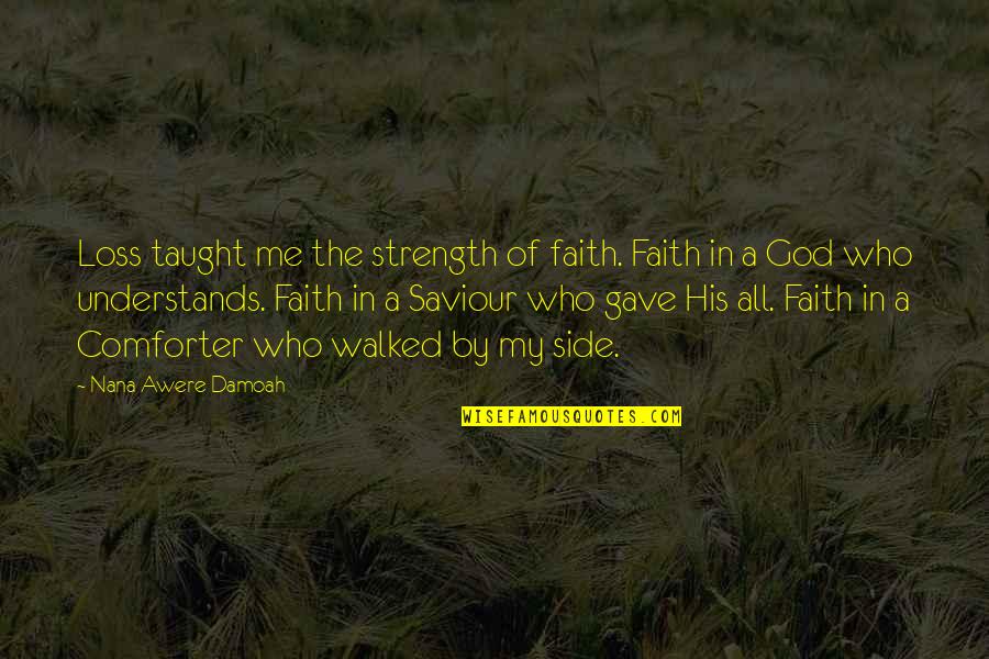 Comforter With Quotes By Nana Awere Damoah: Loss taught me the strength of faith. Faith
