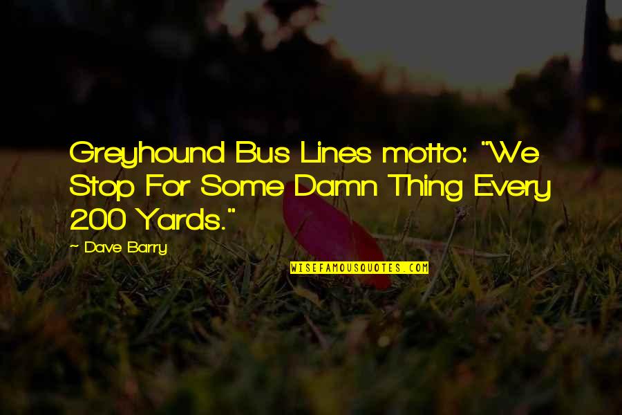 Comforters With Quotes By Dave Barry: Greyhound Bus Lines motto: "We Stop For Some