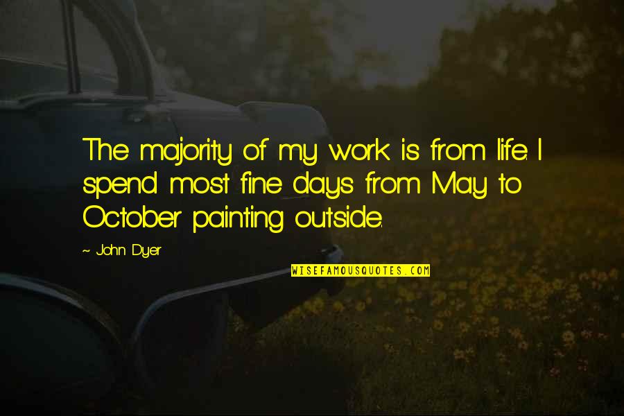 Comforters With Quotes By John Dyer: The majority of my work is from life.