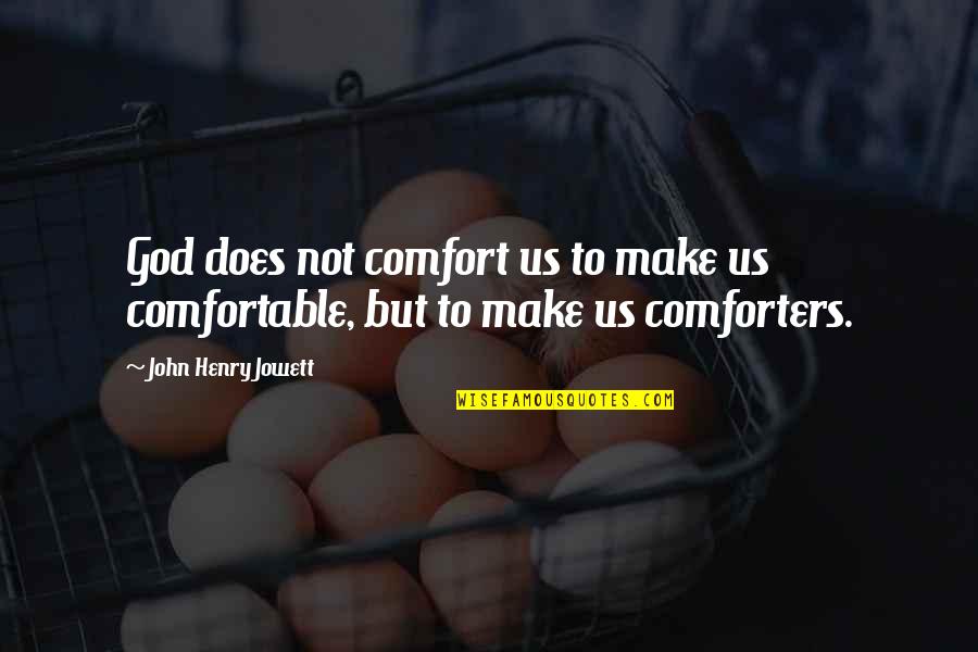 Comforters With Quotes By John Henry Jowett: God does not comfort us to make us