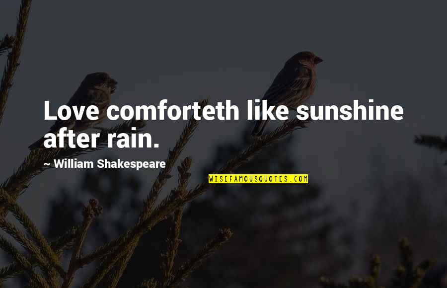 Comforteth Quotes By William Shakespeare: Love comforteth like sunshine after rain.