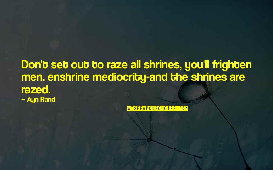 Comfortin Quotes By Ayn Rand: Don't set out to raze all shrines, you'll