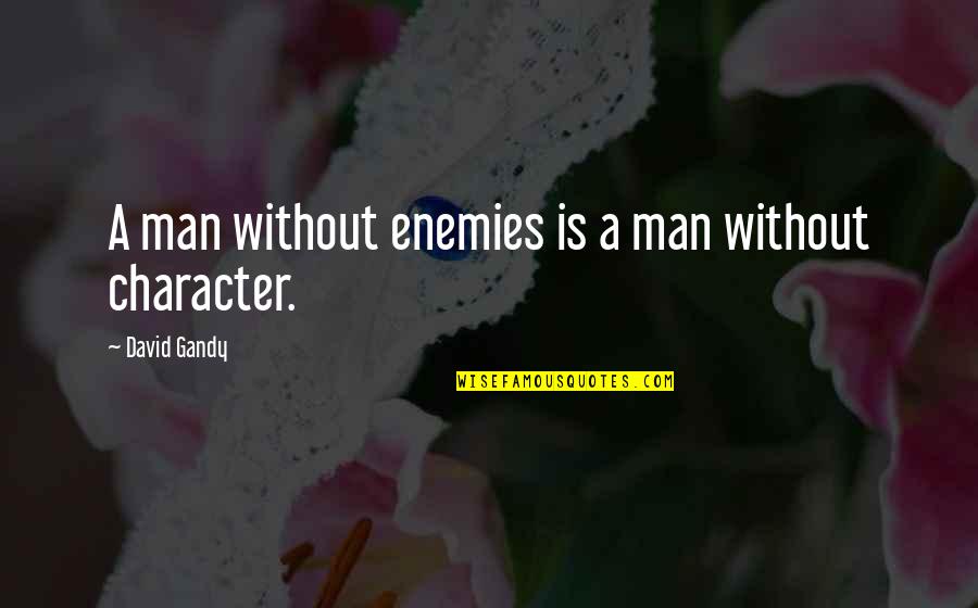 Comfortin Quotes By David Gandy: A man without enemies is a man without