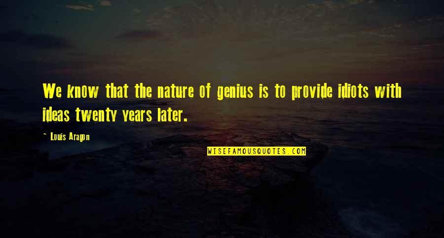 Comfortin Quotes By Louis Aragon: We know that the nature of genius is