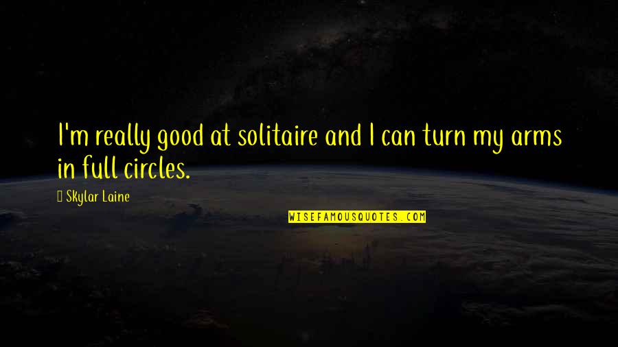 Comforting Delusions Quotes By Skylar Laine: I'm really good at solitaire and I can