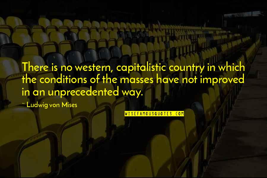 Comforting Lies Unpleasant Truths Quote Quotes By Ludwig Von Mises: There is no western, capitalistic country in which