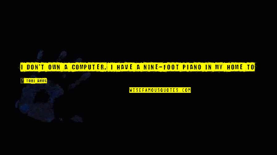 Comforting Lies Unpleasant Truths Quote Quotes By Tori Amos: I don't own a computer. I have a