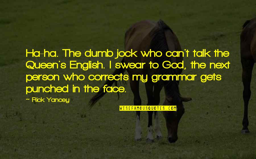 Comforting Loss Quotes By Rick Yancey: Ha-ha. The dumb jock who can't talk the Comforting Loss Quotes By Rick Yancey: Ha-ha. The dumb jock who can't talk the