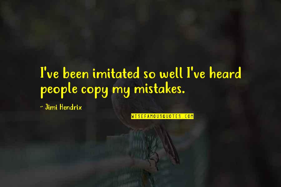 Comforting Others Quotes By Jimi Hendrix: I've been imitated so well I've heard people