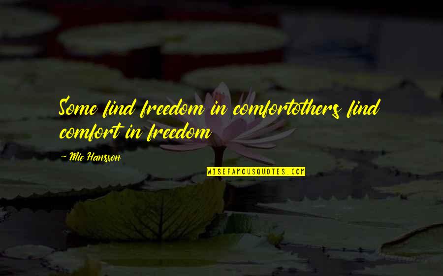 Comforting Others Quotes By Mie Hansson: Some find freedom in comfortothers find comfort in