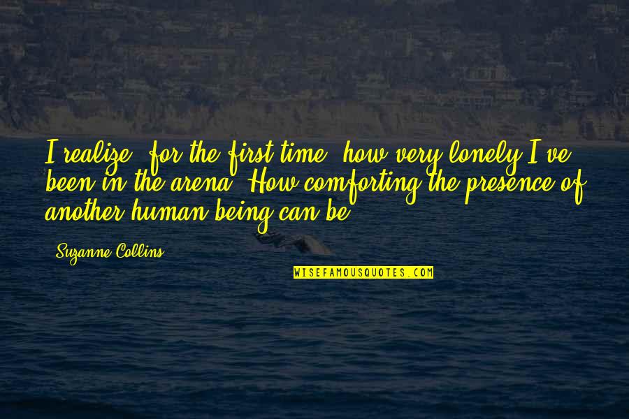 Comforting Presence Quotes By Suzanne Collins: I realize, for the first time, how very Comforting Presence Quotes By Suzanne Collins: I realize, for the first time, how very