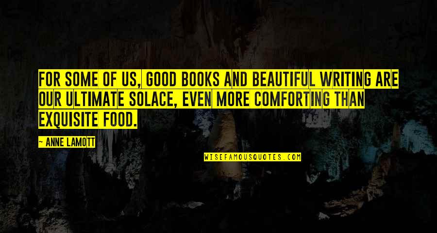 Comforting Quotes By Anne Lamott: For some of us, good books and beautiful