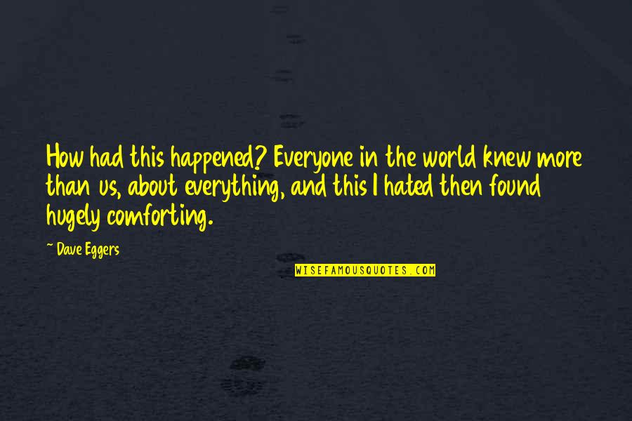 Comforting Quotes By Dave Eggers: How had this happened? Everyone in the world