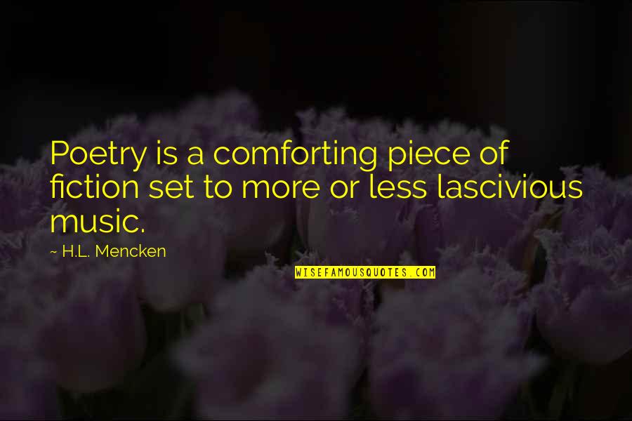 Comforting Quotes By H.L. Mencken: Poetry is a comforting piece of fiction set