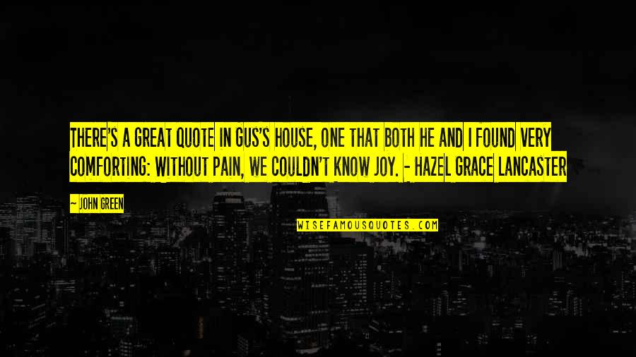 Comforting Quotes By John Green: There's a great quote in Gus's house, one