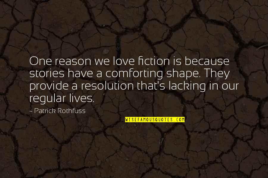 Comforting Quotes By Patrick Rothfuss: One reason we love fiction is because stories