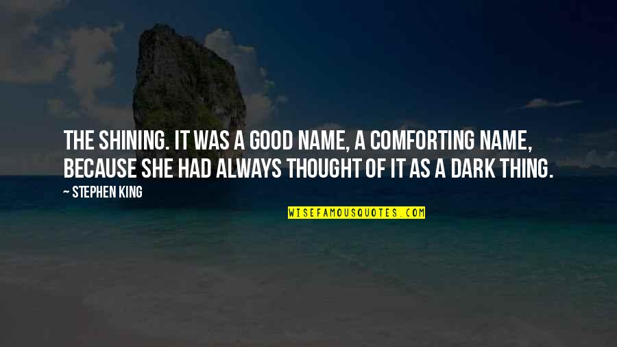 Comforting Quotes By Stephen King: The shining. It was a good name, a