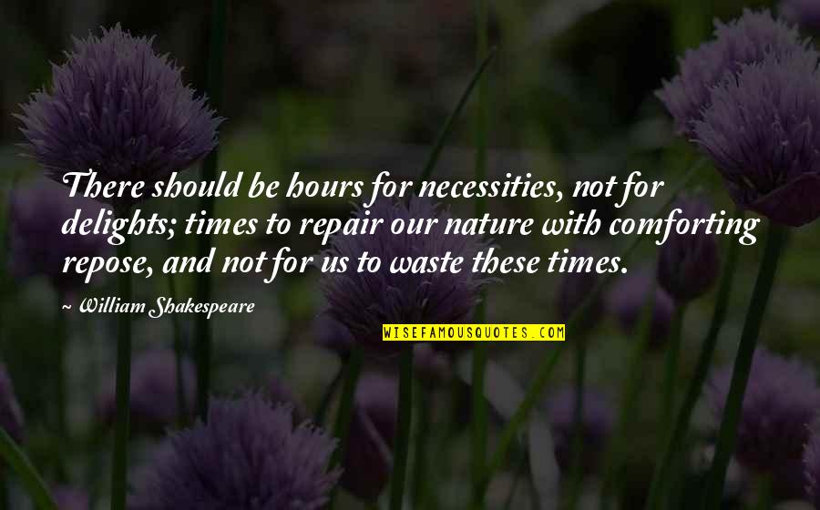 Comforting Quotes By William Shakespeare: There should be hours for necessities, not for