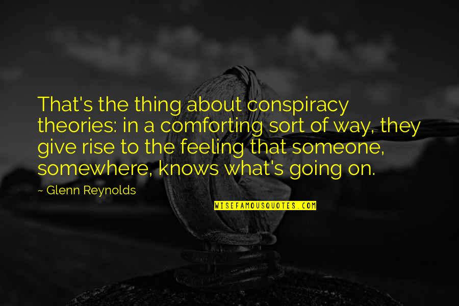 Comforting Someone Quotes By Glenn Reynolds: That's the thing about conspiracy theories: in a