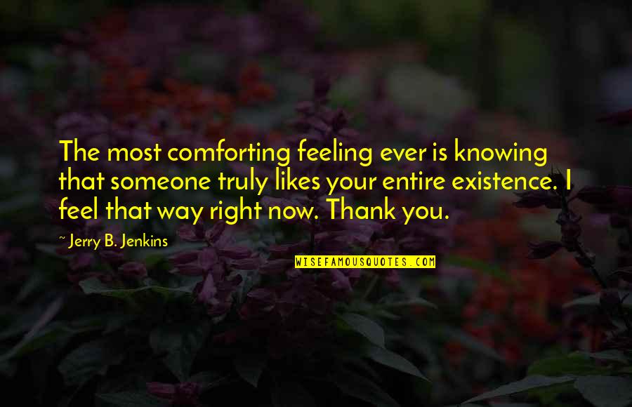 Comforting Someone Quotes By Jerry B. Jenkins: The most comforting feeling ever is knowing that