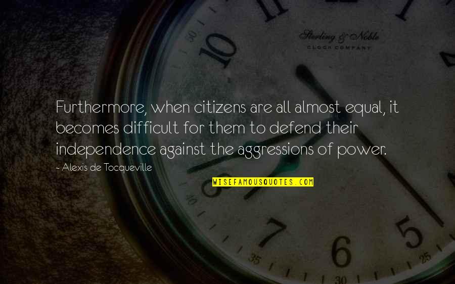 Comforting Spanish Quotes By Alexis De Tocqueville: Furthermore, when citizens are all almost equal, it