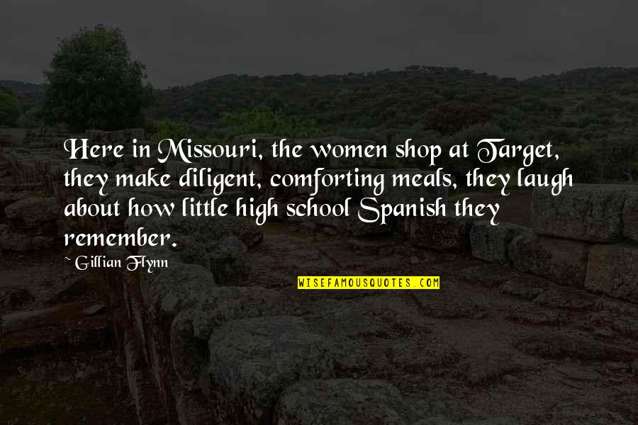 Comforting Spanish Quotes By Gillian Flynn: Here in Missouri, the women shop at Target,