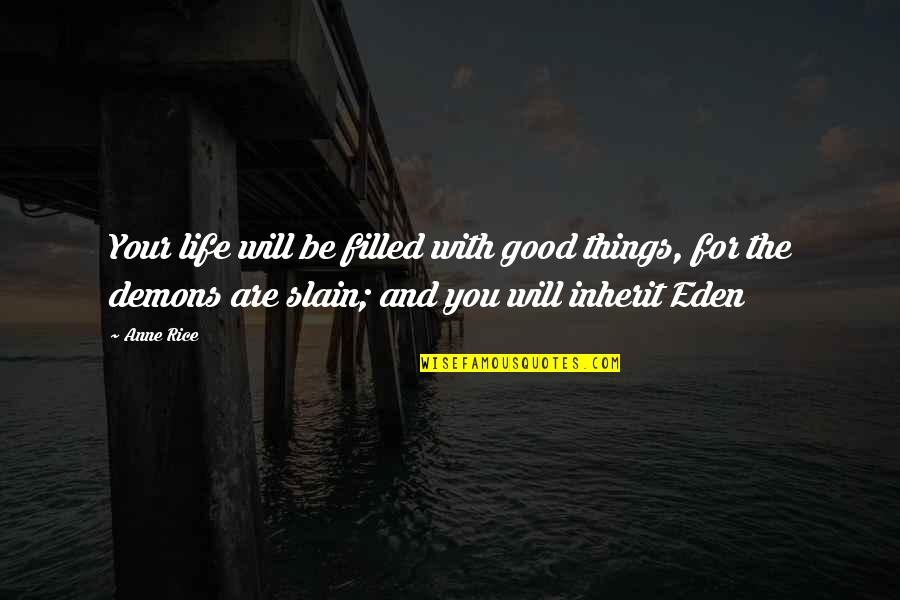 Comforting The Bereaved Quotes By Anne Rice: Your life will be filled with good things,