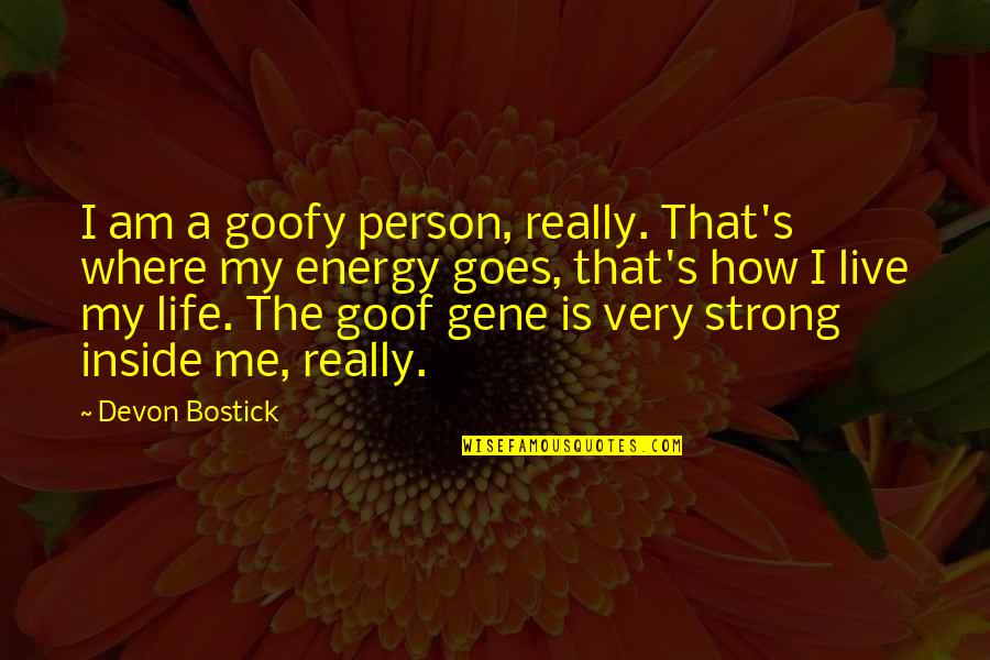 Comforting The Bereaved Quotes By Devon Bostick: I am a goofy person, really. That's where