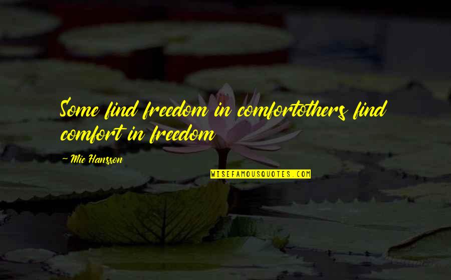 Comforting Thought Quotes By Mie Hansson: Some find freedom in comfortothers find comfort in