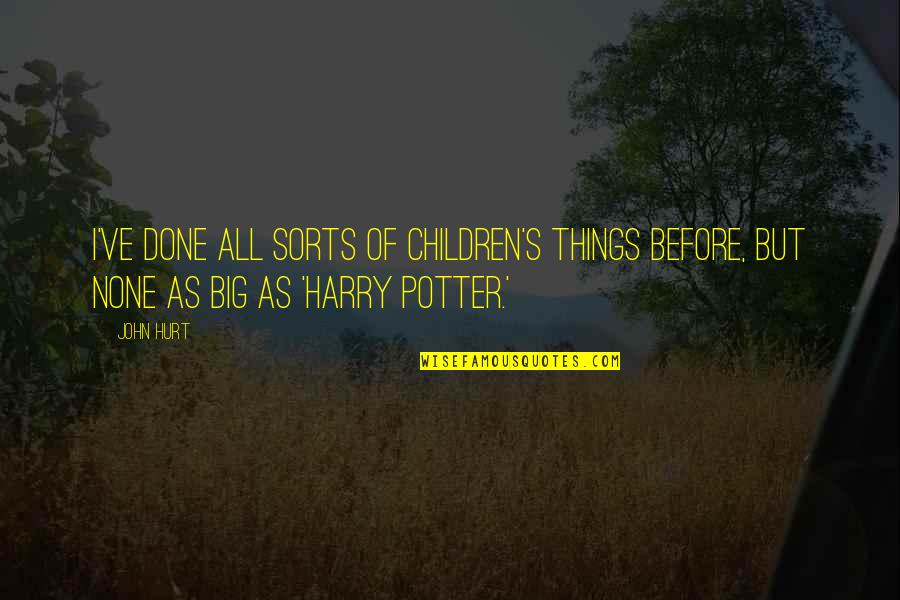 Comforting Words And Quotes By John Hurt: I've done all sorts of children's things before,