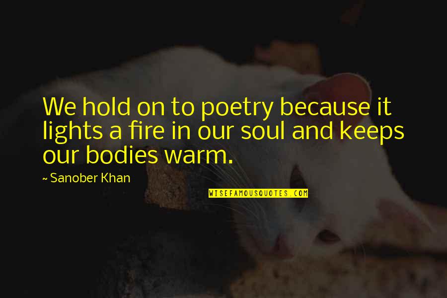 Comforting Words Quotes By Sanober Khan: We hold on to poetry because it lights