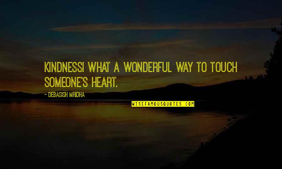 Comfy Cozy Quotes By Debasish Mridha: Kindness! What a wonderful way to touch someone's Comfy Cozy Quotes By Debasish Mridha: Kindness! What a wonderful way to touch someone's