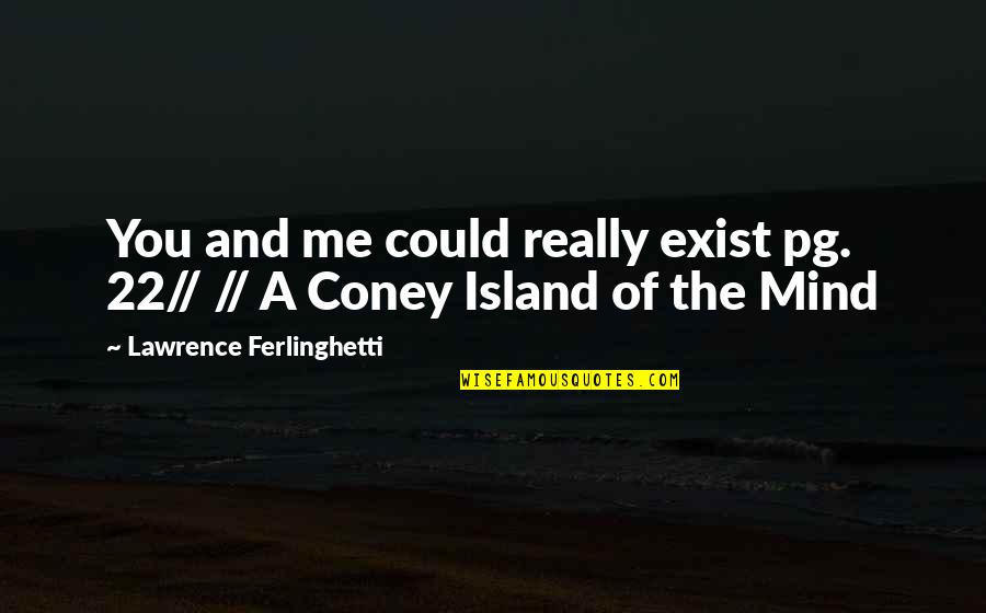 Comfy Cozy Quotes By Lawrence Ferlinghetti: You and me could really exist pg. 22// Comfy Cozy Quotes By Lawrence Ferlinghetti: You and me could really exist pg. 22//