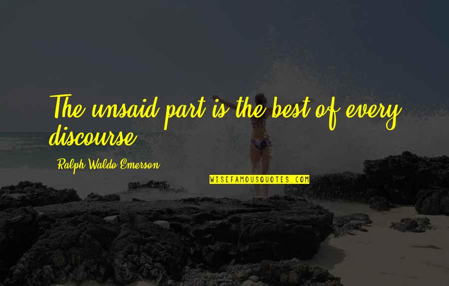Comfy Cozy Quotes By Ralph Waldo Emerson: The unsaid part is the best of every Comfy Cozy Quotes By Ralph Waldo Emerson: The unsaid part is the best of every