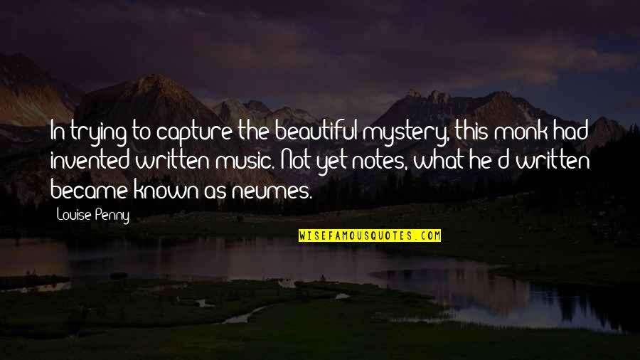Comfy Fashion Quotes By Louise Penny: In trying to capture the beautiful mystery, this