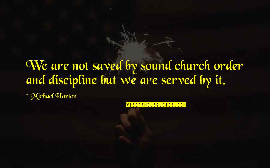 Comfy Fashion Quotes By Michael Horton: We are not saved by sound church order