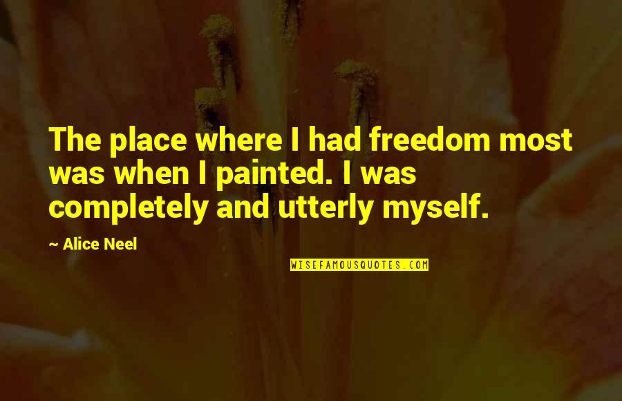 Comfy Night Quotes By Alice Neel: The place where I had freedom most was