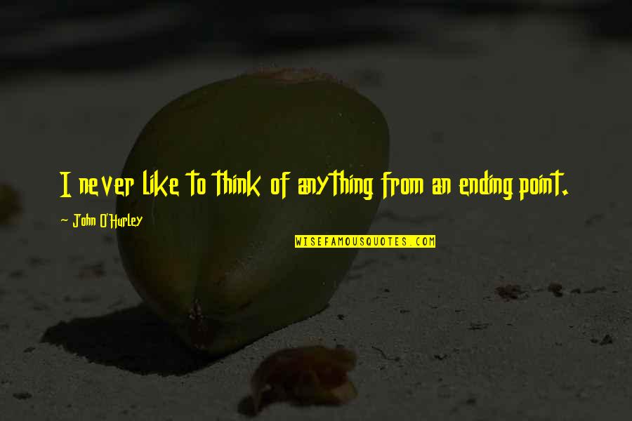 Comfy Place Quotes By John O'Hurley: I never like to think of anything from