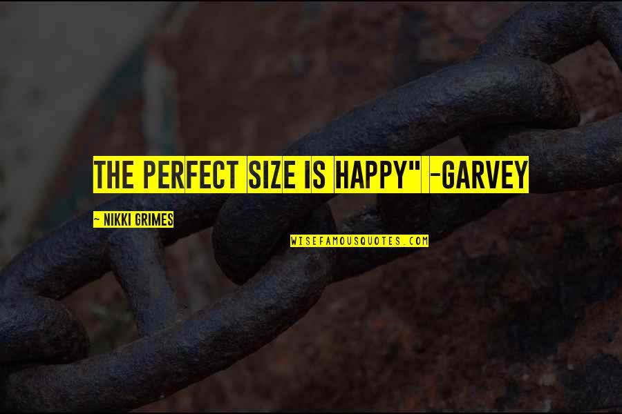 Comfy Place Quotes By Nikki Grimes: The perfect size is happy" -Garvey