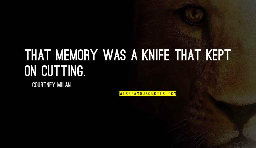 Comfy Shoes Quotes By Courtney Milan: That memory was a knife that kept on