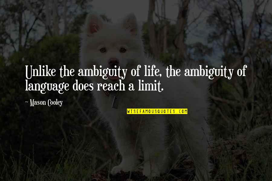 Comfy Shoes Quotes By Mason Cooley: Unlike the ambiguity of life, the ambiguity of