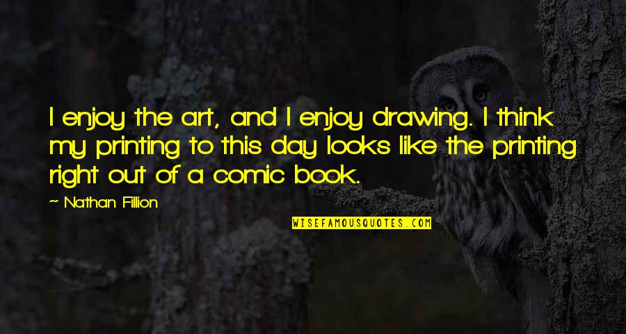 Comic Book Art Quotes By Nathan Fillion: I enjoy the art, and I enjoy drawing.