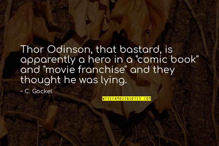 Comic Book Hero Quotes By C. Gockel: Thor Odinson, that bastard, is apparently a hero