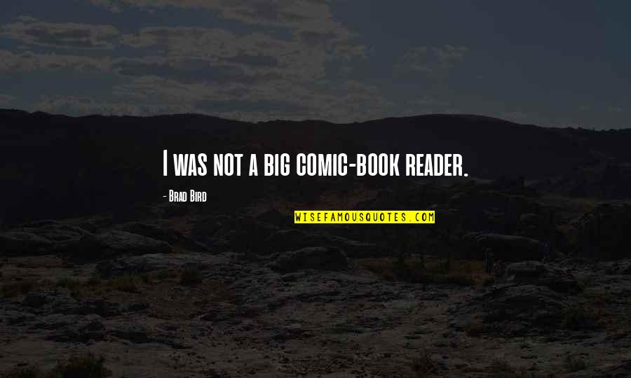 Comic Book Quotes By Brad Bird: I was not a big comic-book reader.