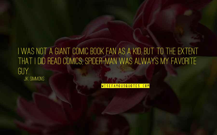 Comic Book Quotes By J.K. Simmons: I was not a giant comic book fan