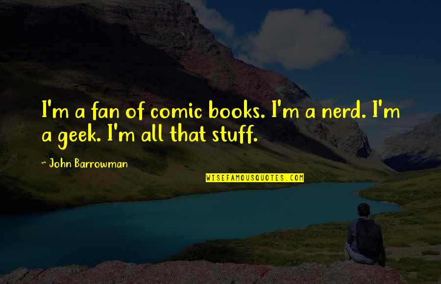 Comic Book Quotes By John Barrowman: I'm a fan of comic books. I'm a