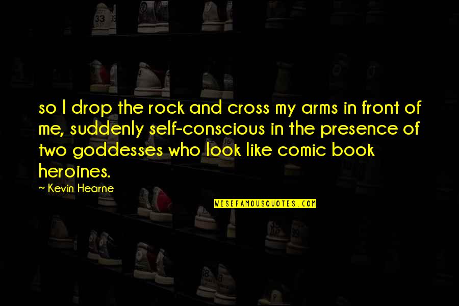 Comic Book Quotes By Kevin Hearne: so I drop the rock and cross my