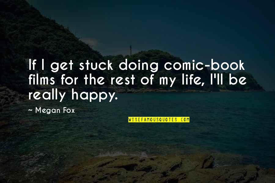 Comic Book Quotes By Megan Fox: If I get stuck doing comic-book films for