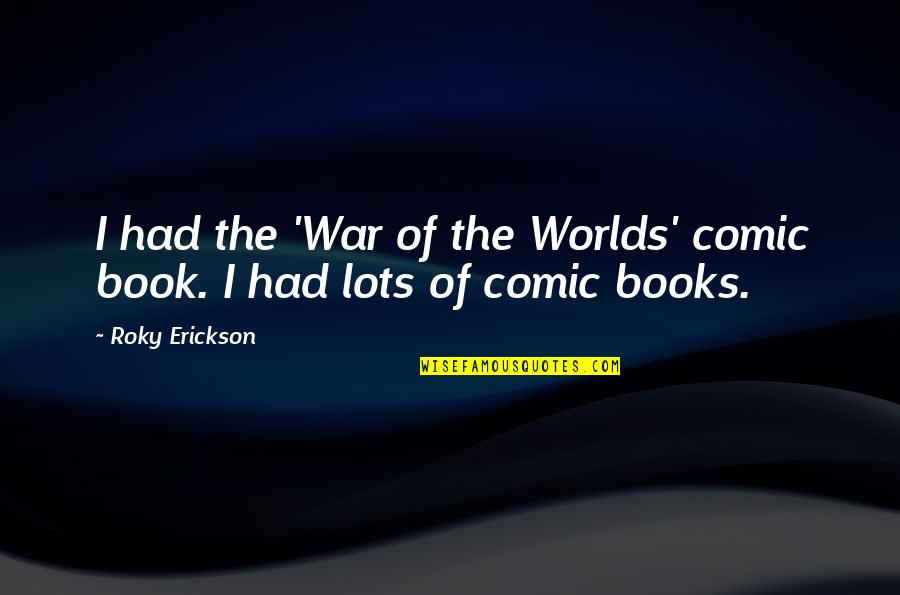 Comic Book Quotes By Roky Erickson: I had the 'War of the Worlds' comic