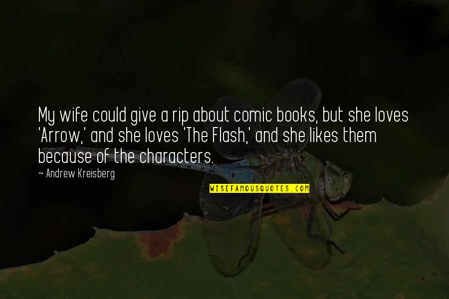 Comic Books Quotes By Andrew Kreisberg: My wife could give a rip about comic